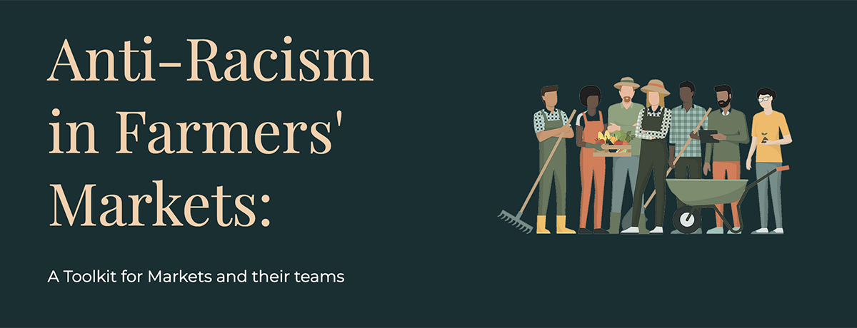 Anti-racism in farmers' markets: a toolkit for markets and their teams. By: Equity in Farmers' Markets Working Group